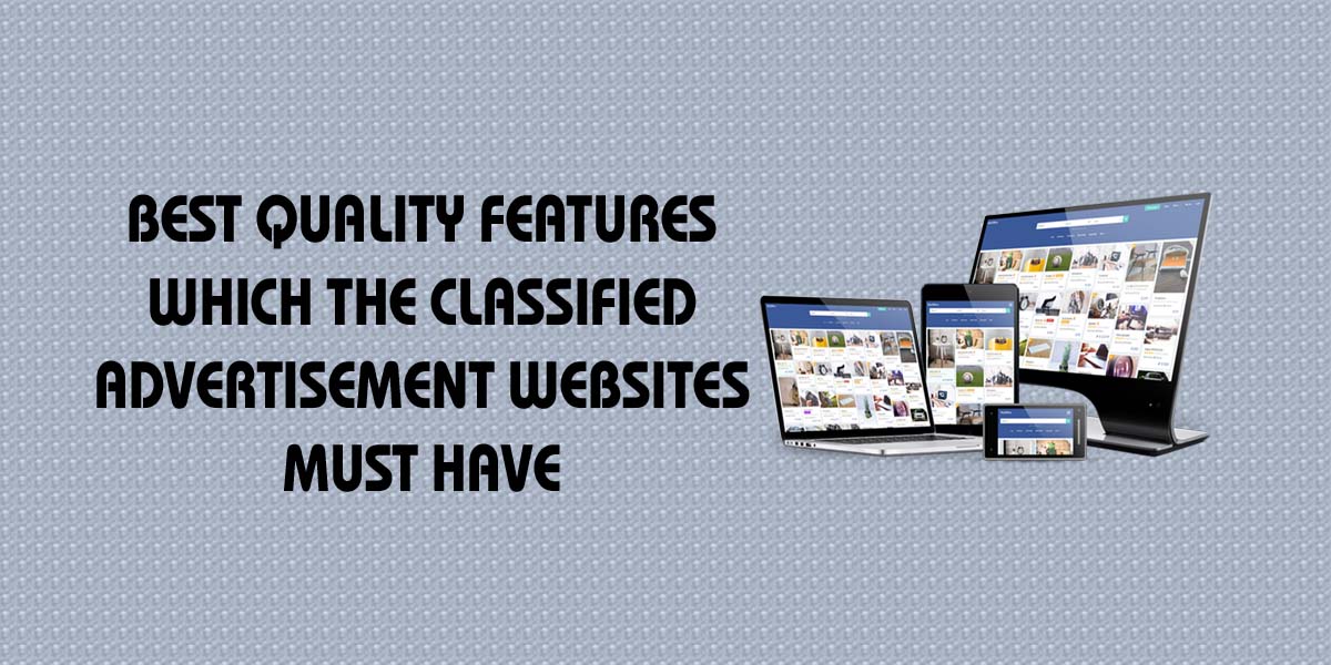 Some of the best quality features which the classified advertisement websites must have